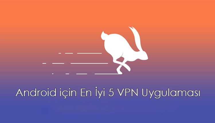en iyi vpn uygulamalari android