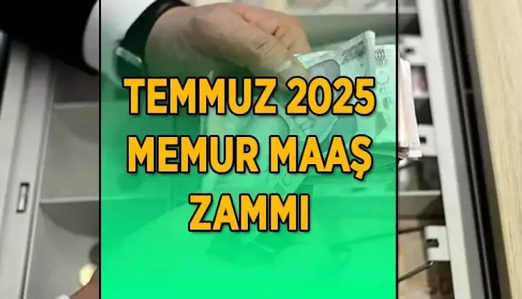 Temmuz 2025 memur maaş zam oranı açıklanıyor! YENİ ZAMLI MEMUR MAAŞ TABLOSU TEMMUZ 2025! Memur ve memur emeklisi 6 aylık enflasyon farkı yüzde kaç oldu?