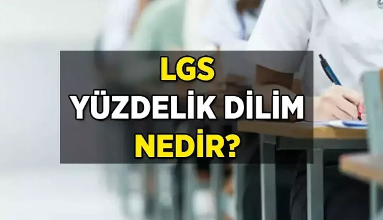 2025 LGS Tercihi yaparken Genel Yüzdelik Dilime mi İl yüzdelik dilime mi bakılıyor? LGS yüzdelik dilim nedir?
