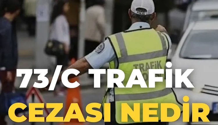 73/C Trafik Cezası Nedir?