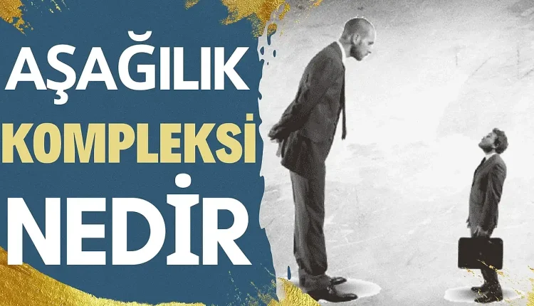 Aşağılık Kompleksi Nedir?