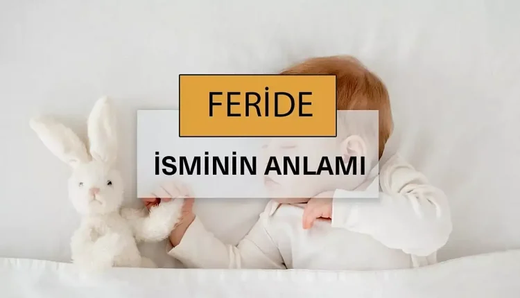 Feride İsminin Anlamı ve Kökeni: Ne Anlama Geliyor?
