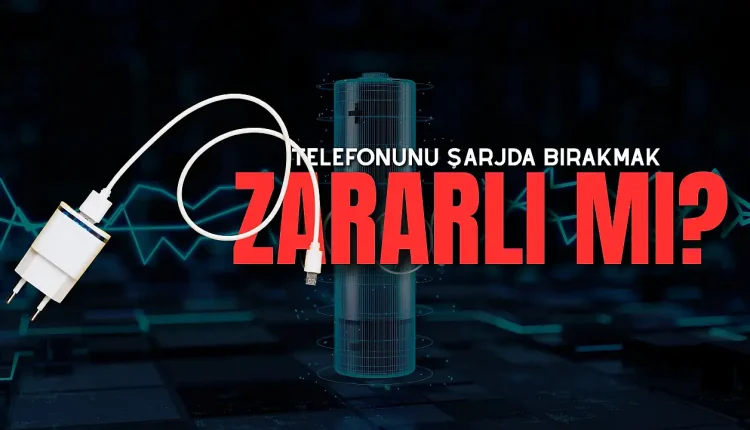 Şarjda Bırakmak Akıllı Telefon Bataryalarını Nasıl Etkiliyor? İşte Gerçekler!