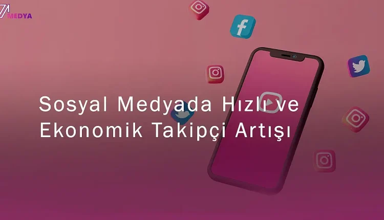 Sosyal Medyada Hızlı ve Ekonomik Takipçi Artışı